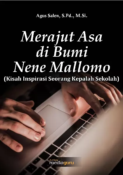 Merajut Asah di Bumi Nene Mallomo (Kisah Inspirasi Seorang Kepala Sekolah)