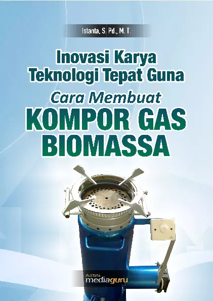 Inovasi Karya Teknologi Tepat Guna Cara Membuat Kompor Gas Biomassa