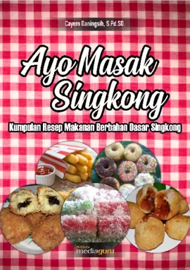 Ayo Masak Singkong (Kumpulan Resep Makanan Berbahan Dasar Singkong)