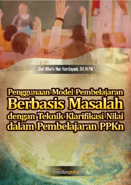 Penggunaan Model Pembelajaran Berbasis Masalah dengan Teknik Klarifikasi Nilai dalam Pembelajaran PPKn