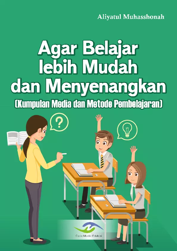 Membuat Belajar Lebih Mudah dan Menyenangkan (Kumpulan Media dan Metode Pembelajaran)