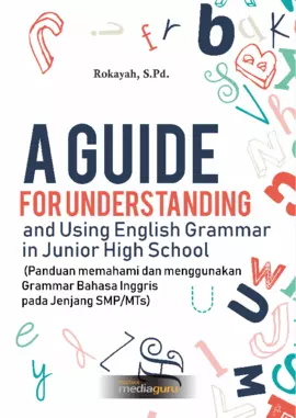 A Guide for Understanding and Using English Grammar in Junior High School (Panduan memahami dan menggunakan Grammar bahasa Inggris pada Jenjang SMP/MTs)