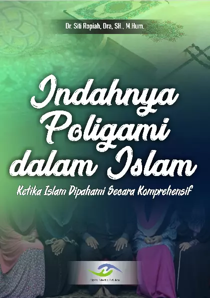 Indahnya poligami dalam Islam : ketika Islam dipahami secara komprehensif