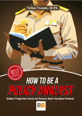 HOW TO BE A POLICY ANALYST (Sebuah Pengalaman Nyata dari Seorang Analis Kebijakan Pertama)