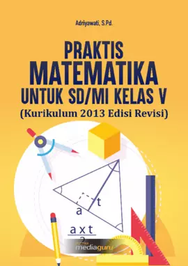 PRAKTIS MATEMATIKA Untuk SD/MI Kelas V (Kurikulum 2013 Edisi Revisi)