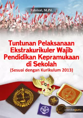 Tuntunan Pelaksanaan Ekstrakurikuler Wajib Pendidikan Kepramukaan di Sekolah (Sesuai dengan Kurikulum 2013)