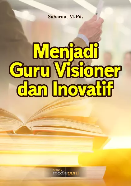 Menjadi Guru Visioner dan Inovatif