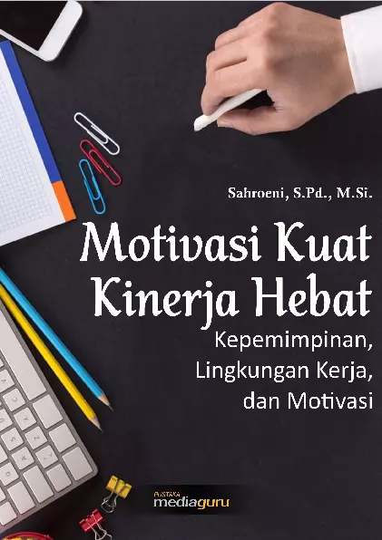 Motivasi Kuat Kinerja Hebat (Kepemimpinan, Lingkungan Kerja, dan Motivasi)