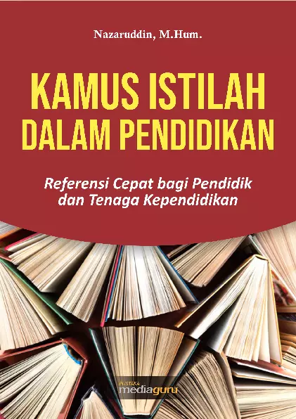 Kamus Istilah dalam Pendidikan: Referensi Cepat bagi Pendidik dan Tenaga Kependidikan