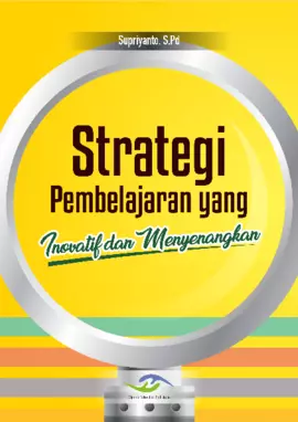 Strategi Pembelajaran yang Inovatif dan Menyenangkan (Best Practice dan Kumpulan Penelitian Tindakan Kelas)