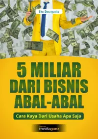 5 miliar dari bisnis abal abal : cara kaya dari usaha apa saja