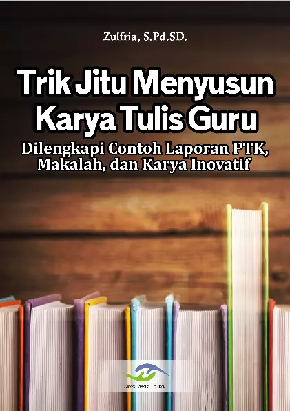 Trik Jitu Menyusun Karya Tulis Guru (Dilengkapi Contoh Laporan PTK, Makalah, dan Karya Inovatif)