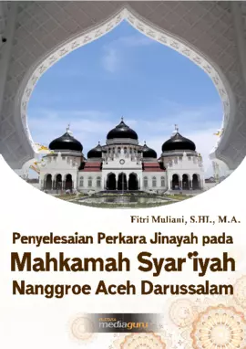 Penyelesaian Perkara Jinayah pada Mahkamah Syar’iyah Nanggroe Aceh Darussalam