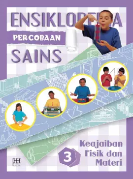 Ensiklopedia Percobaan Sains 3 : Keajaiban Fisik dan Materi