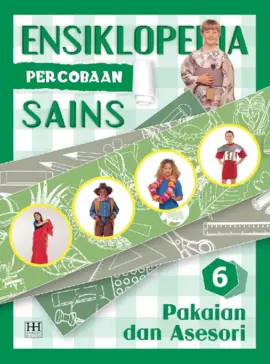 Ensiklopedia Percobaan Sains 6 : Pakaian dan Aksesori