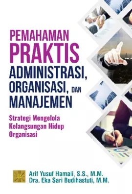 Pemahaman Praktis Administrasi, Organisasi dan Manajemen