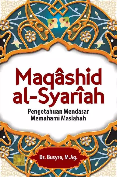 Maqâshid al-syarîah: Pengetahuan Mendasar Memahami Maslahah