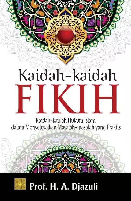 KAIDAH-KAIDAH FIKIH:Kaidah-kaidah Hukum Islam dalam MenyelesaikanMasalah-masalah yang Praktis