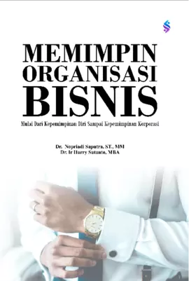 Memimpin organisasi bisnis mulai dari kepemimpinan diri sampai kepemimpinan korporasi 