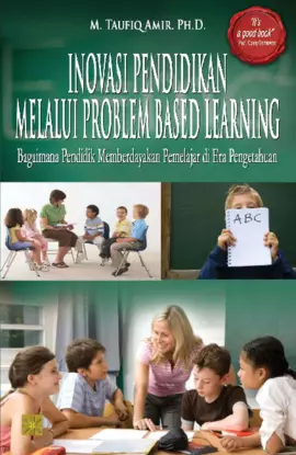 INOVASI PENDIDIKAN MELALUI PROBLEM BASED LEARNING:Bagaimana Pendidik Memberdayakan Pemelajar di Era Pengetahuan