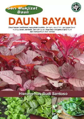 Seri Mukjizat Daun: Daun Bayam (Daun bayam berkhasiat mengobati bronkitis, demam, keputihan, gangguan lever, kurang darah, sembelit, dan sakit gusi. Juga bisa mengencangkan kulit dan memperkuat akar rambut)