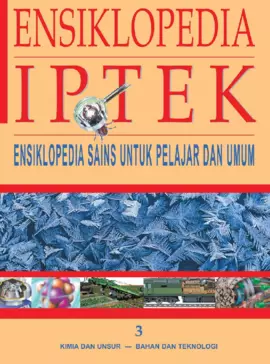 Ensiklopedia IPTEK 3: Kimia dan Unsur - Bahan dan Teknologi