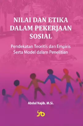 NILAI DAN ETIKA DALAM PEKERJAAN SOSIAL : Pendekatan Teoritis dan Empiris Serta Model dalam Penelitian