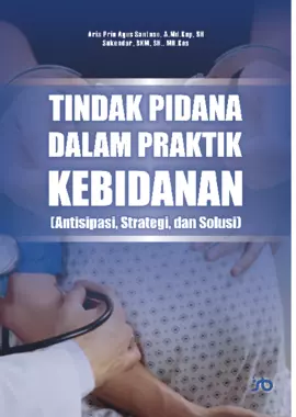 Tindak Pidana dalam Praktik Kebidanan : Antisipasi, Strategi, dan Solusi