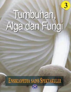 Ensiklopedia Sains Spektakuler: Tumbuhan, Alga, dan Fungi