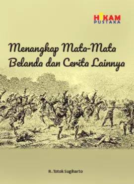 Menangkap Mata-Mata Belanda dan Cerita Lainnya