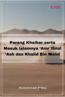 Perang Khaibar serta Masuk Islamnya 'Amr Ibnul 'Ash dan Khalid Bin Walid