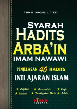 Syarah Hadits Arba'in: Penjelasan 40 Hadits Inti Ajaran Islam