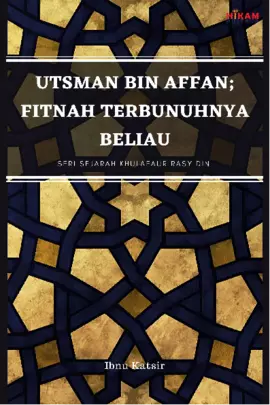 Utsman Bin Affan: Fitnah Terbunuhnya Beliau