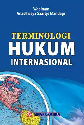 Terminologi Hukum Internasional: Panduan Lengkap bagi Mahasiswa, Praktisi, dan Penegak Hukum dalam Memahami Peristilahan Hukum Internasional