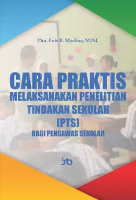 Cara Praktis Melaksanakan Penelitian Tindakan Sekolah (PTS) bagi Pengawas Sekolah