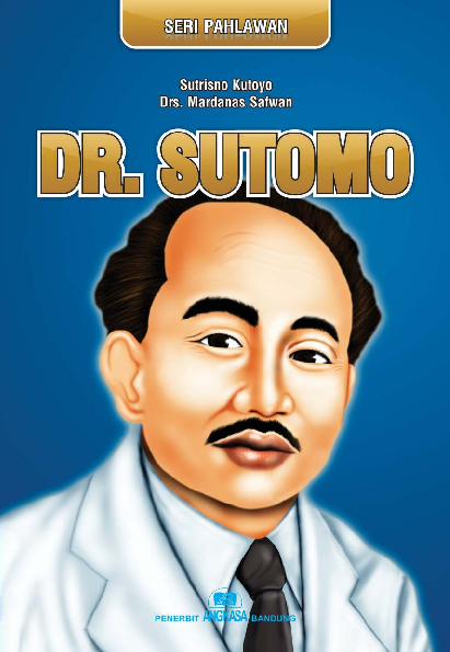 Dr. Sutomo : riwayat hidup dan perjuangannya