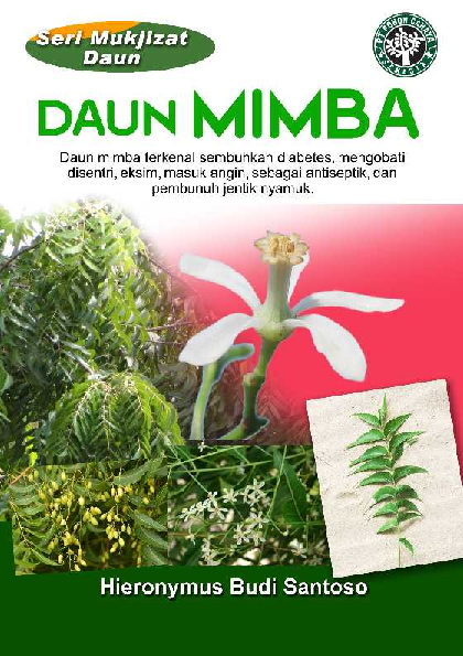 Seri Mukjizat Daun: Daun Mimba (Daun Mimba Terkenal Sembuhkan Diabetes. Selain itu, juga Mengobati Disentri, Eksim, Masuk Angin, Antiseptik, dan Pembunuh Jentik Nyamuk)