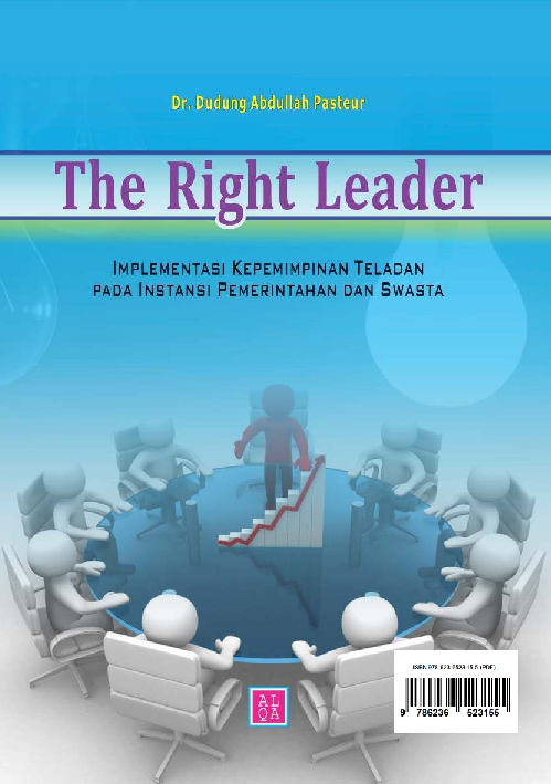 The right leader: implementasi perilaku kepemimpinan teladan pada instansi pemerintahan dan swasta