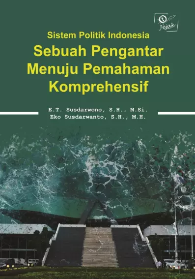 Sistem Politik Indonesia : Sebuah Pengantar Menuju Pemahaman Komprehensif