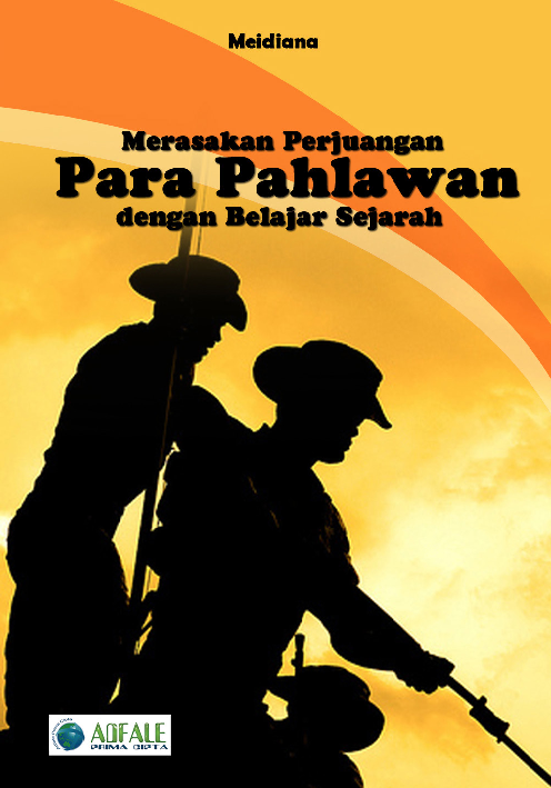 Merasakan Perjuangan Para Pahlawan Dengan Belajar Sejarah