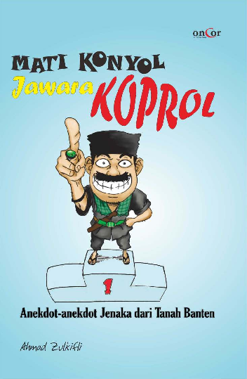 Mati Konyol Jawara Koprol: Anekdot-anekdot Jenaka dari Tanah Banten