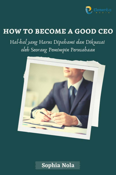 How to Become a Good CEO: Hal-hal yang harus dipahami dan dikuasai oleh seorang pemimpin perusahaan