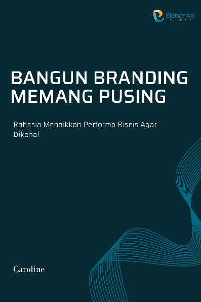 Bangun Branding Memang Pusing: Rahasia Menaikkan Performa Bisnis Agar Dikenal