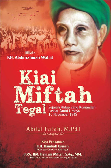 Kiai Miftah Tegal ; Sejarah Hidup Sang Komandan Laskar Santri Lirboyo 10 November 1945