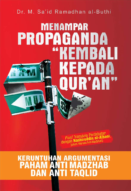 Menampar Propaganda ?Kembali kepada Qur?an? ; Keruntuhan Argumentasi Paham Anti Madzhab dan Anti Taqlid