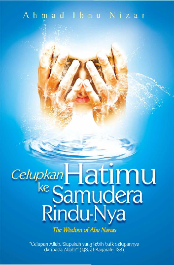 Celupkan Hatimu ke Samudera Rindu-Nya: The Wisdom of Abu Nawas