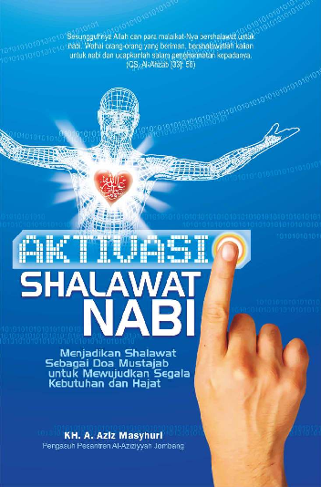 Aktivasi Shalawat Nabi ; Menjadikan Shalawat sebagai Do'a Mustajab untuk Mewujudkan segala Kebutuhan dan Hajat