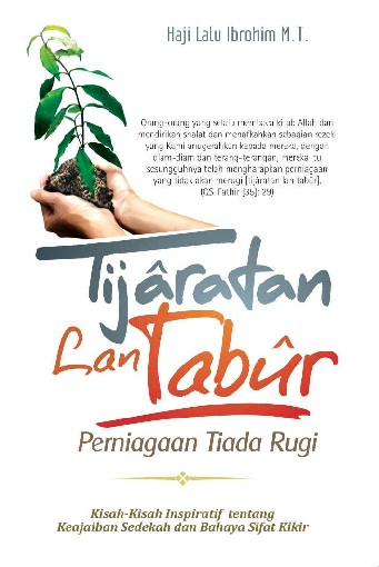 Tij?ratan Lan Tab?r, Perniagaan Tiada Rugi: Kisah-Kisah Inspiratif tentang Keajaiban Sedekah dan Bahaya Sifat Kikir