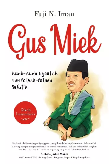 GUS MIEK Kisah-Kisah Nyentrik dan Petuah-Petuah Sufistik