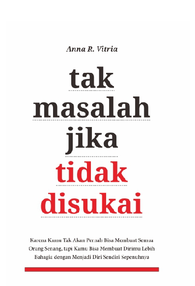 TAK MASALAH JIKA TIDAK DISUKAI Karena Kamu Tak Akan Pernah Bisa Membuat Semua Orang Senang, tapi Kamu Bisa Membuat Dirimu Lebih Bahagia dengan Menjadi Diri Sendiri Sepenuhnya